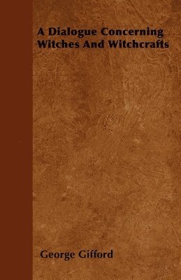 George Gifford - Dialogue Concerning Witches And Witchcrafts, Häftad