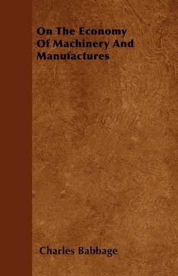 bokomslag On The Economy Of Machinery And Manufactures