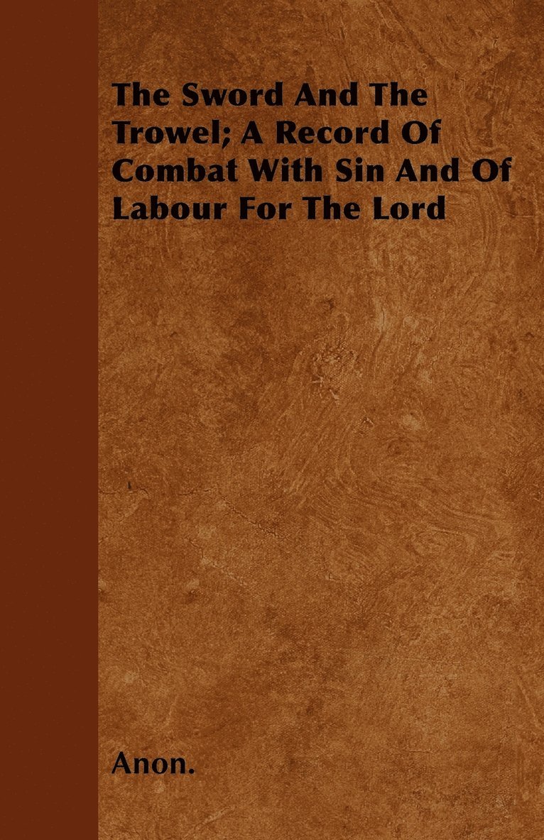 The Sword And The Trowel; A Record Of Combat With Sin And Of Labour For The Lord 1