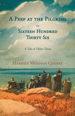 A Peep At The Pilgrims In Sixteen Hundred Thirty-Six - A Tale Of Olden Times - Vol II. 1