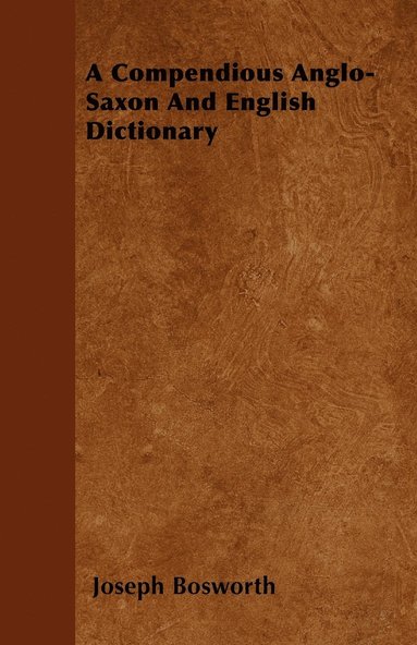 bokomslag A Compendious Anglo-Saxon and English Dictionary