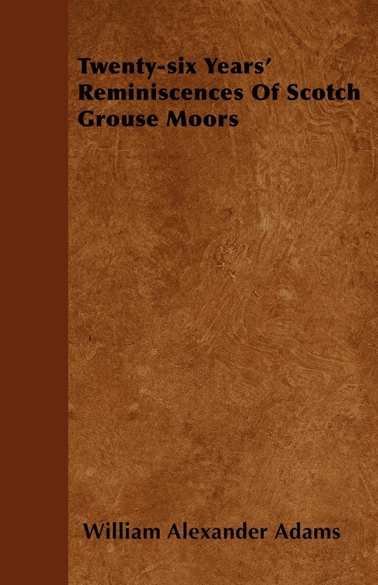 Twenty-six Years' Reminiscences Of Scotch Grouse Moors 1