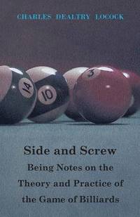 bokomslag Side And Screw. Being Notes On The Theory And Practice Of The Game Of Billiards