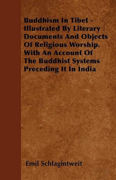 bokomslag Buddhism In Tibet - Illustrated By Literary Documents And Objects Of Religious Worship. With An Account Of The Buddhist Systems Preceding It In India