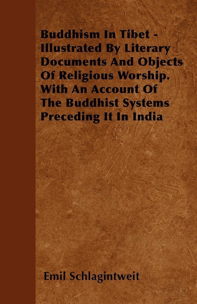 Buddhism In Tibet - Illustrated By Literary Documents And Objects Of Religious Worship. With An Account Of The Buddhist Systems Preceding It In India 1