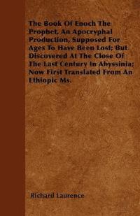 bokomslag The Book Of Enoch The Prophet, An Apocryphal Production, Supposed For Ages To Have Been Lost; But Discovered At The Close Of The Last Century In Abyssinia; Now First Translated From An Ethiopic Ms.