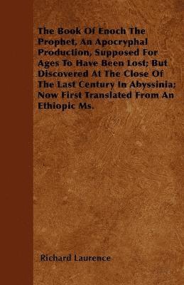 Book Of Enoch The Prophet, An Apocryphal Production, Supposed For Ages To Have Been Lost; But Discovered At The Close Of The Last Century In Abyssinia; Now First Translated From An Ethiopic Ms.