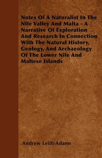 bokomslag Notes Of A Naturalist In The Nile Valley And Malta - A Narrative Of Exploration And Research In Connection With The Natural History, Geology, And Archaeology Of The Lower Nile And Maltese Islands