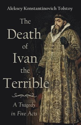 The Death Of Ivan The Terrible - A Tragedy In Five Acts 1