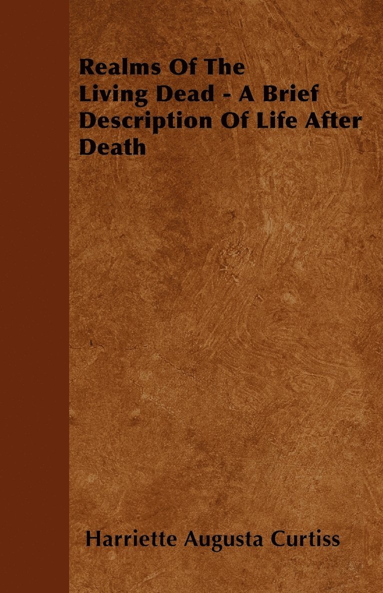 Harriette Augusta Curtiss - Realms Of The Living Dead - A Brief Description Of Life After Death, Häftad