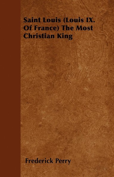 bokomslag Saint Louis (Louis IX. Of France) The Most Christian King