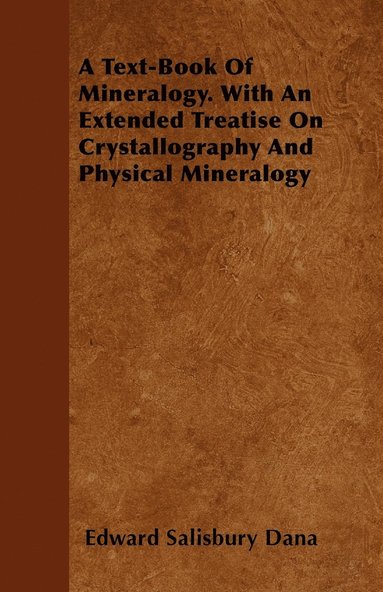 bokomslag A Text-Book Of Mineralogy. With An Extended Treatise On Crystallography And Physical Mineralogy