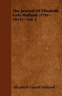 bokomslag The Journal Of Elizabeth Lady Holland (1791-1811) - Vol. I