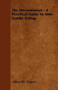 bokomslag The Horsewoman - A Practical Guide To Side-Saddle Riding