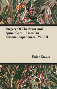 bokomslag Surgery Of The Brain And Spinal Cord - Based On Personal Experiences - Vol. III
