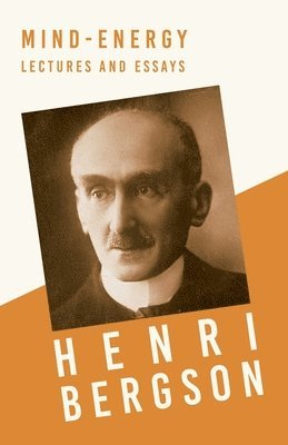 Henri Bergson - Mind-Energy, Lectures And Essays, Häftad