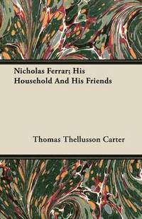 bokomslag Nicholas Ferrar; His Household And His Friends