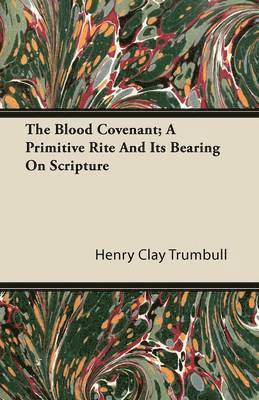 bokomslag The Blood Covenant; A Primitive Rite And It's Bearing On Scripture