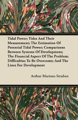 Tidal Power; Tides And Their Measurement; The Estimation Of Potential Tidal Power; Comparisons Between Systems Of Development; The Financial Aspect Of The Problem; Difficulties To Be Overcome; And 1