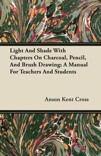 bokomslag Light And Shade With Chapters On Charcoal, Pencil, And Brush Drawing; A Manual For Teachers And Students