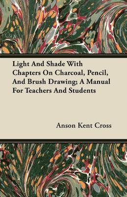 Light And Shade With Chapters On Charcoal, Pencil, And Brush Drawing; A Manual For Teachers And Students 1