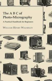 bokomslag The B C Of Photo-Micrography; A Practical Handbook For Beginners