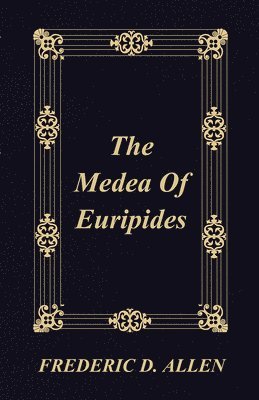 Frederic D. Allen - Medea Of Euripides, Häftad