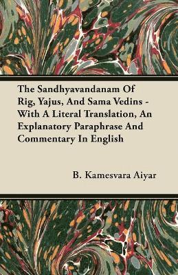 B. Kamesvara Aiyar - Sandhyavandanam Of Rig, Yajus, And Sama Vedins - With A Literal Translation, An Explanatory Paraphrase And Commentary In English, Häftad