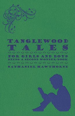 bokomslag Tanglewood Tales - For Girls And Boys - Being A Second Wonder-Book
