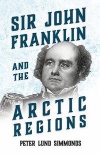 bokomslag Sir John Franklin And The Arctic Regions