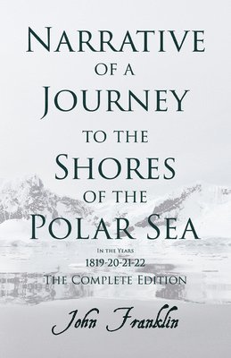 Narrative Of A Journey To The Shores Of The Polar Sea, In The Years 1819-20-21-22 - Vol. 2 1