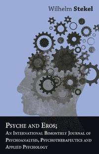 bokomslag Psyche And Eros; An International Bimonthly Journal Of Psychoanalysis, Psychotherapeutics And Applied Psychology