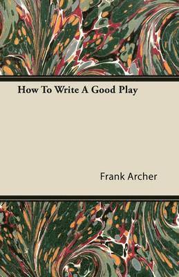 bokomslag How To Write A Good Play