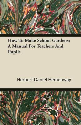 bokomslag How To Make School Gardens; A Manual For Teachers And Pupils