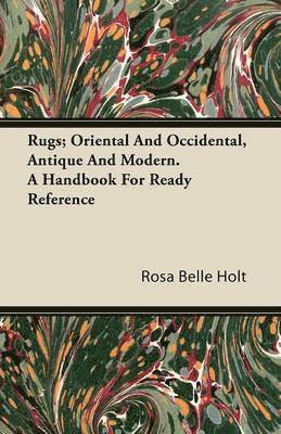 Rugs; Oriental And Occidental, Antique And Modern. A Handbook For Ready Reference 1