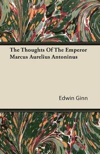 bokomslag The Thoughts Of The Emperor Marcus Aurelius Antoninus