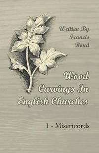 bokomslag Wood Carvings In English Churches; 1 - Misericords
