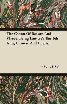The Canon Of Reason And Virtue, Being Lao-tze's Tao Teh King Chinese And English 1