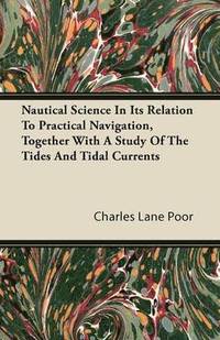 bokomslag Nautical Science In Its Relation To Practical Navigation, Together With A Study Of The Tides And Tidal Currents