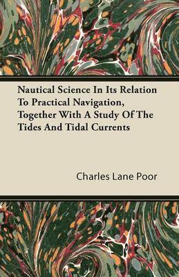 Nautical Science In Its Relation To Practical Navigation, Together With A Study Of The Tides And Tidal Currents 1