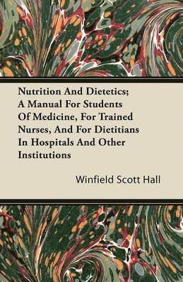 Nutrition And Dietetics; A Manual For Students Of Medicine, For Trained Nurses, And For Dietitians In Hospitals And Other Institutions 1