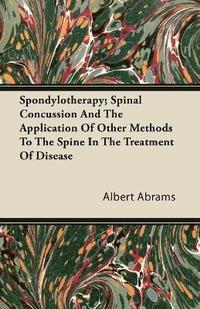 bokomslag Spondylotherapy; Spinal Concussion And The Application Of Other Methods To The Spine In The Treatment Of Disease