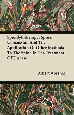 Spondylotherapy; Spinal Concussion And The Application Of Other Methods To The Spine In The Treatment Of Disease 1