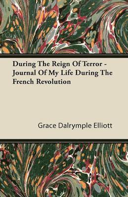 bokomslag During The Reign Of Terror - Journal Of My Life During The French Revolution