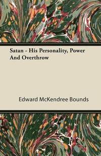 bokomslag Satan - His Personality, Power And Overthrow