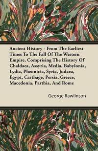 bokomslag Ancient History - From The Earliest Times To The Fall Of The Western Empire, Comprising The History Of Chaldaea, Assyria, Media, Babylonia, Lydia, Pheonicia, Syria, Judaea, Egypt, Carthage, Persia,