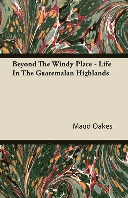 Beyond The Windy Place - Life In The Guatemalan Highlands 1