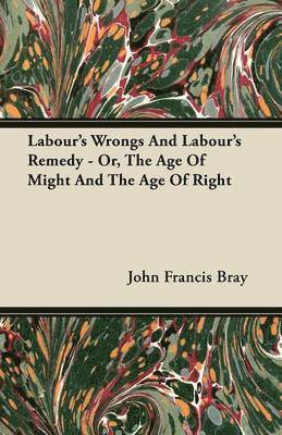 bokomslag Labour's Wrongs And Labour's Remedy - Or, The Age Of Might And The Age Of Right