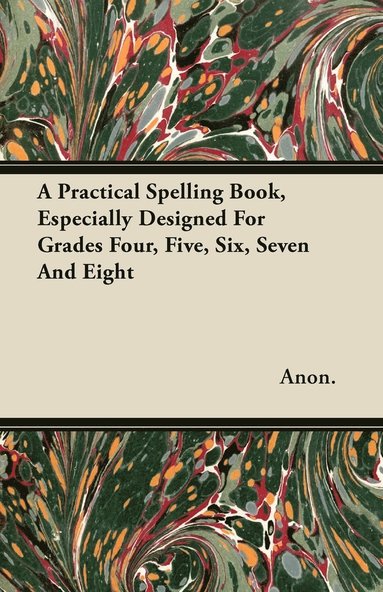 bokomslag A Practical Spelling Book, Especially Designed For Grades Four, Five, Six, Seven And Eight