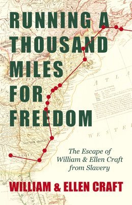 bokomslag Running A Thousand Miles For Freedom, Or, The Escape Of William And Ellen Craft From Slavery